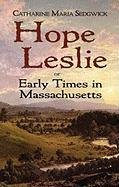 Hope Leslie: Or Early Times in Massachusetts Sedgwick Catharine Maria