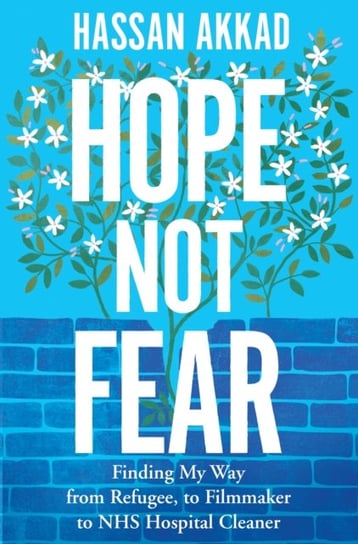 Hope Not Fear: Finding My Way from Refugee to Filmmaker to NHS Hospital Cleaner and Activist Hassan Akkad