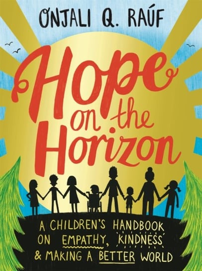 Hope on the Horizon. A childrens handbook on empathy, kindness and making a better world Rauf Onjali Q.