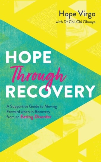 Hope through Recovery: Your Guide to Moving Forward when in Recovery from an Eating Disorder Hope Virgo