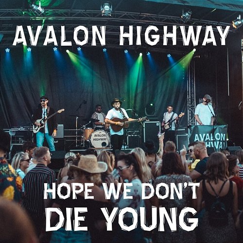 Hope We Don't Die Young Avalon Highway
