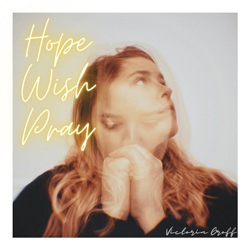 Hope, Wish, Pray Victoria Groff