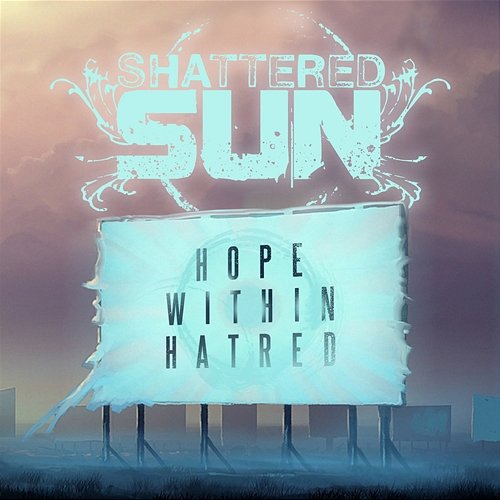 Hope Within Hatred Shattered Sun
