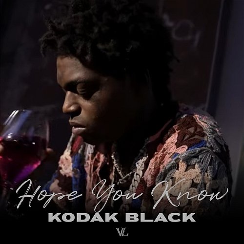 Hope You Know Kodak Black