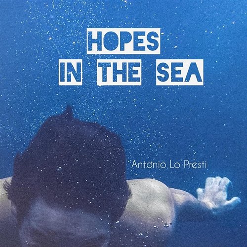 Hopes in the Sea Antonio Lo Presti