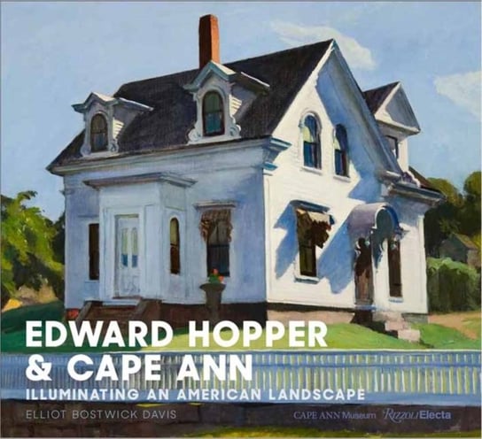 Hopper & Cape Ann: Illuminating an American Landscape Rizzoli International Publications