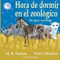 Hora de Dormir en el Zoológico/ The Zebra Said Shhh (Bilingual English Spanish Edition) Nelson M. R.