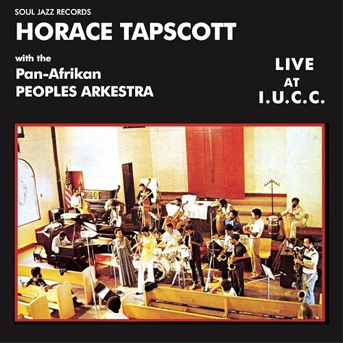 Horace Tapscott with the Pan-Afrikan Peoples Arkestra Live At I.U.C.C. Soul Jazz Records present Horace Tapscott with the Pan-Afrikan Peoples Arkestra