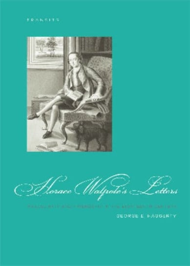 Horace Walpoles Letters: Masculinity and Friendship in the Eighteenth Century George E. Haggerty