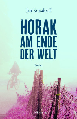 Horak am Ende der Welt Milena Verlag