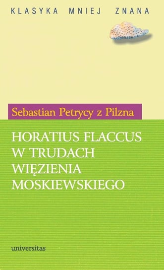 Horatius Flaccus w trudach więzienia moskiewskiego Petrycy Sebastian