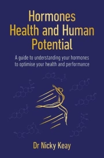 Hormones, Health and Human Potential: A Guide to Understanding Your Hormones to Optimise Your Health & Performance Sequoia Books