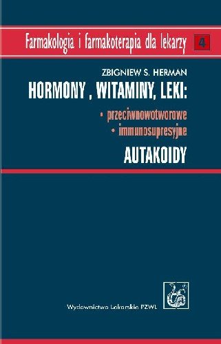 Hormony, Witaminy, Leki Przeciwnowotworowe, Immunosupresyjne, Autakoidy Herman Zbigniew S.