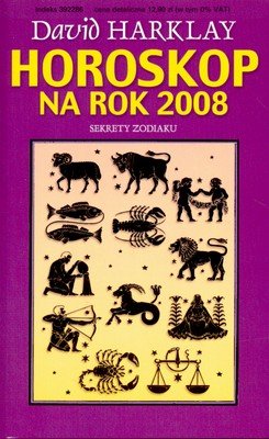 Horoskop na Rok 2008. Sekrety Zodiaku Harklay David