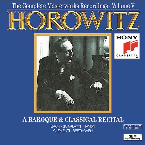 Horowitz: The Complete Masterworks Recordings Vol. V; A Baroque & Classical Recital Vladimir Horowitz