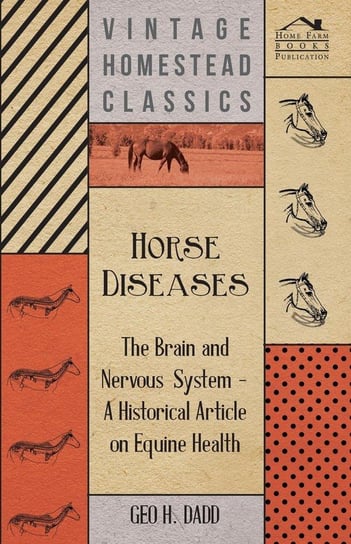 Horse Diseases - The Brain and Nervous System - A Historical Article on Equine Health Dadd Geo H
