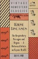 Horse Diseases - The Respiratory Passages and Organs - A Historical Article on Equine Health Dadd Geo H.