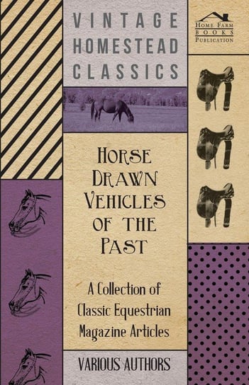 Horse Drawn Vehicles of the Past - A Collection of Classic Equestrian Magazine Articles Various
