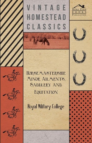 Horsemastership, Minor Ailments, Saddlery and Equitation - Royal Military College Anon