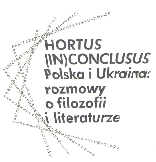 Hortus (In)Conclusus Polska i Ukraina: rozmowy o filozofii i literaturze Opracowanie zbiorowe