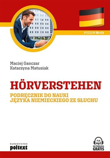 Horverstehen. Podręcznik do nauki języka niemieckiego ze słuchu. Poziom B1-C1 Ganczar Maciej, Matusiak Katarzyna