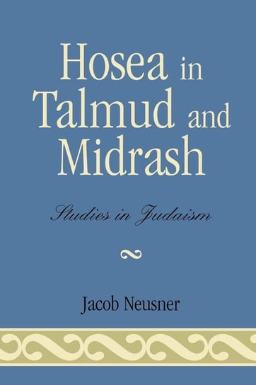 Hosea in Talmud and Midrash Neusner Jacob