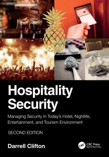 Hospitality Security: Managing Security in Today's Hotel, Nightlife, Entertainment, and Tourism Environment Opracowanie zbiorowe