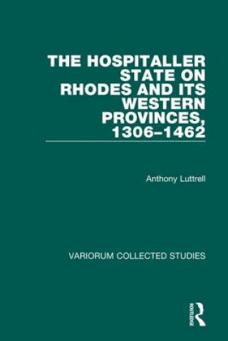 Hospitaller State on Rhodes and its Western Provinces. 1306-1462 Anthony Luttrell
