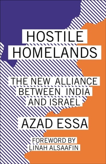 Hostile Homelands: The New Alliance Between India and Israel Azad Essa