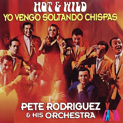 Hot And Wild Yo Vengo Soltando Chispas Pete Rodríguez and His Orchestra