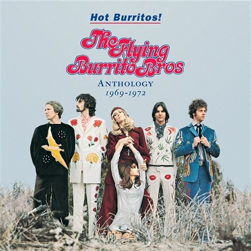 Hot Burritos! The Flying Burrito Brothers Anthology (1969 - 1972) The Flying Burrito Brothers
