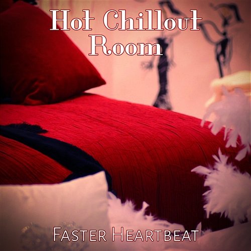 Hot Chillout Room: Faster Heartbeat, 20 Shades of Chill Instrumental Music Lounge, Sensual & Hypnotizing Songs Chill After Dark Club