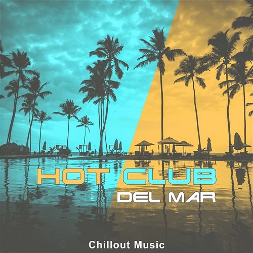 Hot Club del Mar: Chillout Music - Sensual Sounds, Red Café Lounge, Ibiza Night Beach Party, Summer Beats Dj Vibes EDM