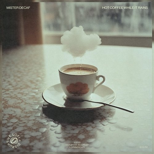 Hot Coffee While It Rains Mister Decaf & Disruptive LoFi