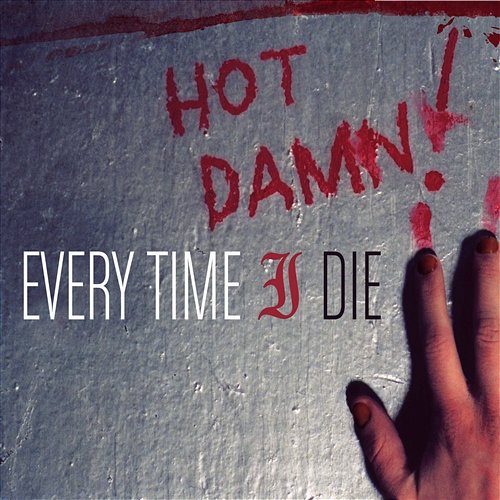 Hot Damn! Every Time I Die