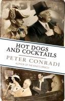 Hot Dogs and Cocktails: When FDR Met King George VI at Hyde Park on Hudson Conradi Peter