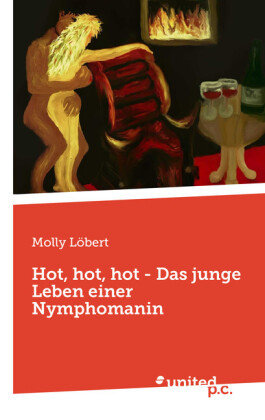 Hot, hot, hot - Das junge Leben einer Nymphomanin United P. C. Verlag