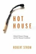 Hot House: Global Climate Change and the Human Condition Strom Robert G.