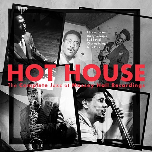 Hot House: The Complete Jazz At Massey Hall Recordings Various Artists