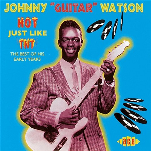 Hot Just Like TNT Johnny "Guitar" Watson