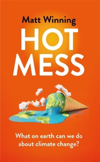 Hot Mess. What on earth can we do about climate change? Winning Matt