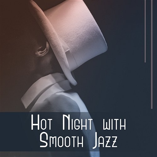 Hot Night with Smooth Jazz – Good Mood, Happy Jazz, Start Evening with Funky Music, Positive Vibes Velvet Touch Music Centre