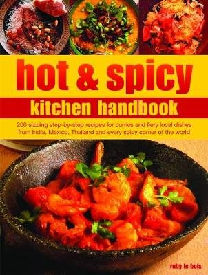 Hot & Spicy Kitchen Handbook: 200 Sizzling Step-By-Step Recipes for Curries and Fiery Local Dishes from India, Mexico, Thailand and Every Spicy Corn Bois Ruby