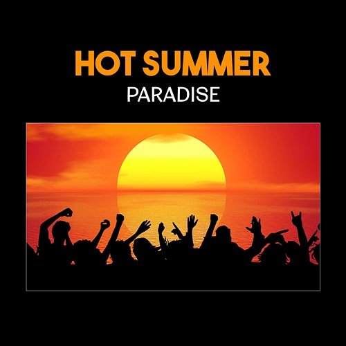 Hot Summer Paradise - Wonderful Chillout Lounge, Relaxing Ambient Music, Deep Joy, Easy Listening Chillout Music Ensemble