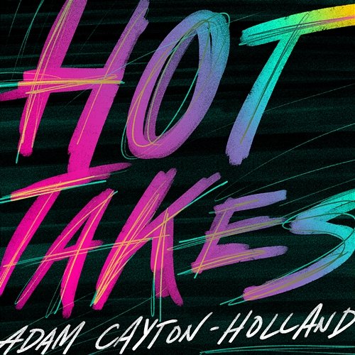Hot Takes Adam Cayton-Holland
