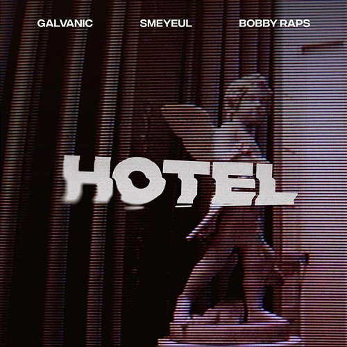 Hotel Smeyeul. feat. Bobby Raps, Galvanic