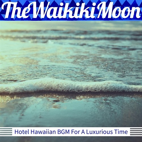 Hotel Hawaiian Bgm for a Luxurious Time The Waikiki Moon