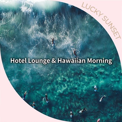 Hotel Lounge & Hawaiian Morning Lucky Sunset
