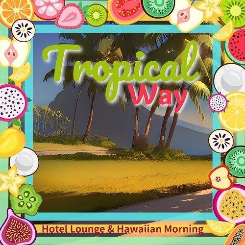 Hotel Lounge & Hawaiian Morning Tropical Way