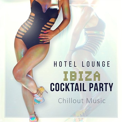 Hotel Lounge: Ibiza Cocktail Party - Chillout Music, Free Your Soul Project, Buddha Room Ambient Music, Bossa Chillin’ Daydream Island Collective
